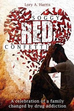 portada Soggy Red Confetti: A celebration of a family changed by drug addiction