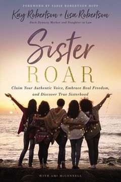 portada Sister Roar: Claim Your Authentic Voice, Embrace Real Freedom, and Discover True Sisterhood 