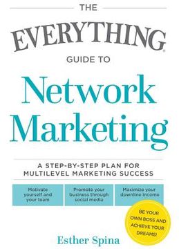 portada The Everything Guide to Network Marketing: A Step-By-Step Plan for Multilevel Marketing Success (en Inglés)