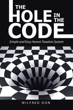 portada The Hole in the Code: Simple and Easy Honest Taxation System (en Inglés)