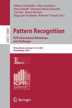 portada Pattern Recognition. Icpr International Workshops and Challenges: Virtual Event, January 10-15, 2021, Proceedings, Part I (en Inglés)
