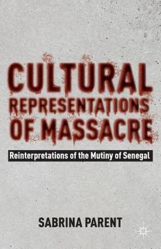 portada Cultural Representations of Massacre: Reinterpretations of the Mutiny of Senegal (en Inglés)