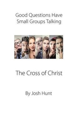 portada Good Questions Have Small Groups Talking -- The Cross of Christ: The Cross of Christ (en Inglés)