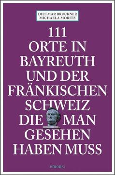 portada 111 Orte in Bayreuth und der Fränkischen Schweiz die man Gesehen Haben Muss (en Alemán)