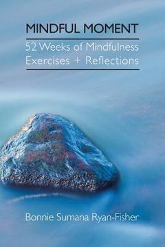portada Mindful Moment: 52 Weeks of Mindfulness Exercises + Reflections (in English)