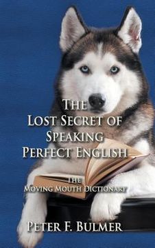 portada The Lost Secret of Speaking Perfect English: The Moving Mouth Dictionary (in English)