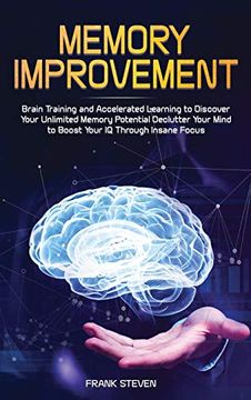 portada Memory Improvement: Brain Training and Accelerated Learning to Discover Your Unlimited Memory Potential: Declutter Your Mind to Boost Your iq Through Insane Focus (en Inglés)