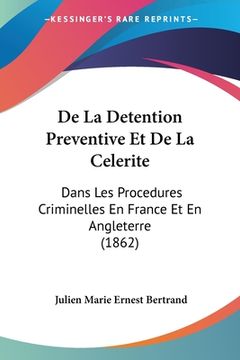 portada De La Detention Preventive Et De La Celerite: Dans Les Procedures Criminelles En France Et En Angleterre (1862) (en Francés)