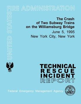 portada The Crash of Two Subway Trains on the Williamsburg Bridge- New York City, NY: Technical Rescue Incident Report (en Inglés)