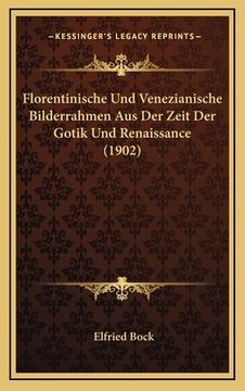 portada Florentinische Und Venezianische Bilderrahmen Aus Der Zeit Der Gotik Und Renaissance (1902) (en Alemán)