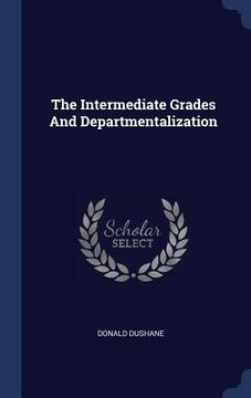 portada The Intermediate Grades And Departmentalization (en Inglés)