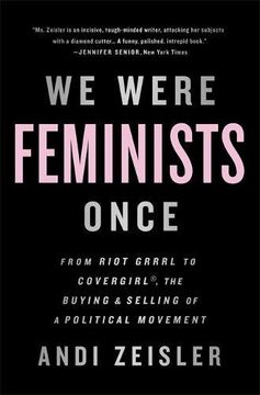 portada We Were Feminists Once: From Riot Grrrl to CoverGirl®, the Buying and Selling of a Political Movement