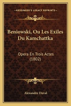 portada Beniowski, Ou Les Exiles Du Kamchattka: Opera En Trois Actes (1802) (in French)