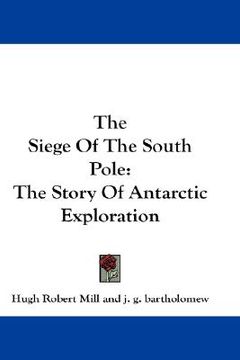 portada the siege of the south pole: the story of antarctic exploration