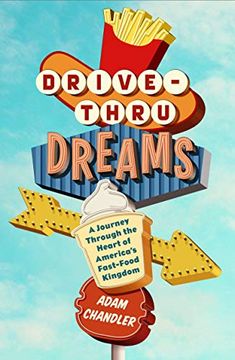 portada Drive-Thru Dreams: A Journey Through the Heart of America's Fast-Food Kingdom (en Inglés)