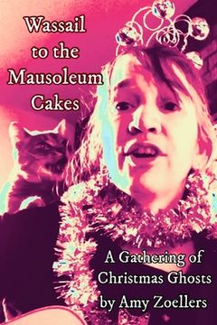 portada Wassail to the Mausoleum Cakes: A Gathering of Christmas Ghosts (in English)