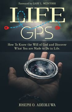 portada Life GPS: How To Know the Will of God and Discover What you are made to Do in Life
