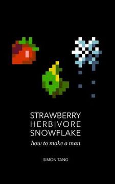 portada Strawberry, Herbivore, Snowflake: How to Make a Man (en Inglés)