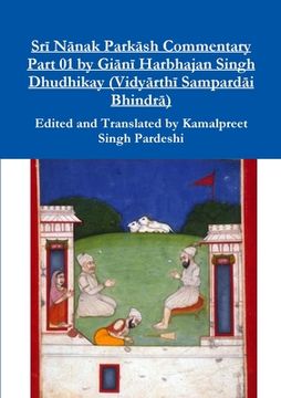 portada Srī Nānak Parkāsh Commentary Part 01 by Giānī Harbhajan Singh Dhudhikay (Vidyārthī Sampardāi Bhindrā) (in English)