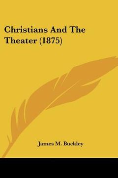 portada christians and the theater (1875) (in English)