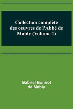 portada Collection complète des oeuvres de l'Abbé de Mably (Volume 1) (en Francés)