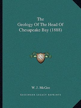 portada the geology of the head of chesapeake bay (1888) (en Inglés)