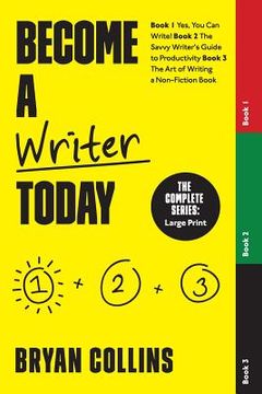 portada Become a Writer Today: The Complete Series: Book 1: Yes, You Can Write! Book 2: The Savvy Writer's Guide to Productivity Book 3: The Art of W (en Inglés)