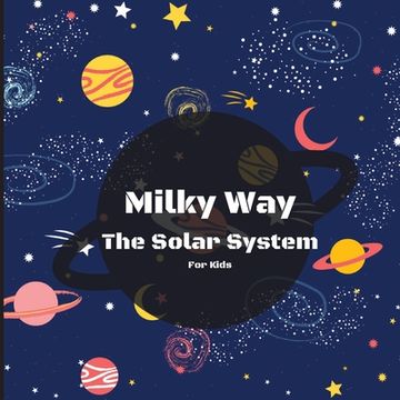 portada Milky Way The Solar System Book For Kids: A Colorful Children's Book that is Both Educational and Entertaining, Filled with Interesting Facts, Images, (in English)