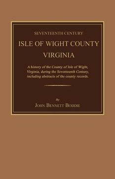 portada seventeenth century isle of wight county, virginia. a history of the county of isle of wight, virginia, during the seventeenth century, including abst (en Inglés)