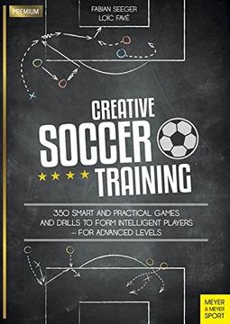 portada Creative Soccer Training: 350 Smart and Practical Games and Drills to Form Intelligent Players - for Advanced Levels (Meyer & Meyer Premium)