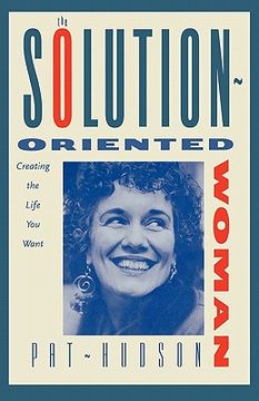 portada the solution-oriented woman: creating the life you want (en Inglés)