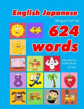 portada English - Japanese Bilingual First Top 624 Words Educational Activity Book for Kids: Easy vocabulary learning flashcards best for infants babies toddl (in English)