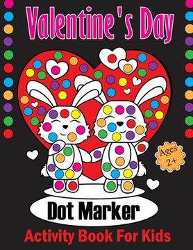 Valentine's Day Dot Markers Activity Book For Kids Ages 2+: A Sweet Valentine's Day Dot Marker Coloring Book for Young Children. Ideal Valentine's Day (en Inglés)