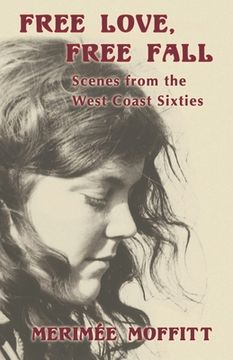 portada Free Love, Free Fall: Scenes from the West Coast Sixties (en Inglés)