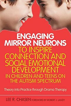 portada Engaging Mirror Neurons to Inspire Connection and Social Emotional Development in Children and Teens on the Autism Spectrum: Theory Into Practice Thro (in English)