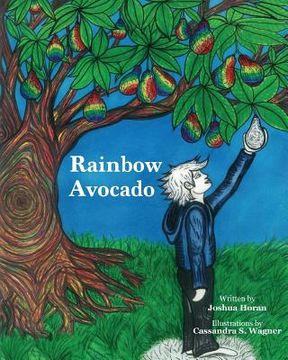 portada Rainbow Avocado: Rainbow Avocado is a timeless book which highlights the discovery of ones gifts, and the acceptance of another's uniqu (en Inglés)