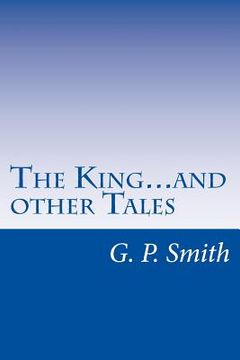 portada The King...and other Tales: Political Satire in the Style of Seuss, Poe, and More (en Inglés)
