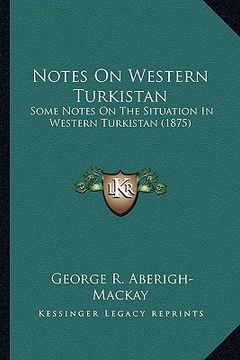 portada notes on western turkistan: some notes on the situation in western turkistan (1875) (en Inglés)