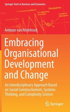 portada Embracing Organisational Development and Change: An Interdisciplinary Approach Based on Social Constructionism, Systems Thinking, and Complexity Science (Springer Texts in Business and Economics) 