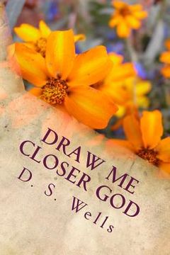 portada Draw Me Closer God (en Inglés)