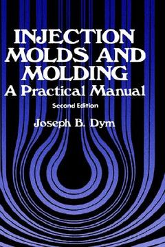 portada injection molds and molding: a practical manual (en Inglés)