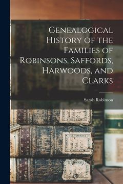 portada Genealogical History of the Families of Robinsons, Saffords, Harwoods, and Clarks (in English)