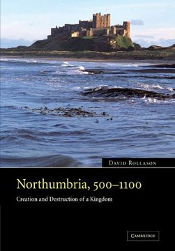 portada Northumbria, 500-1100: Creation and Destruction of a Kingdom (en Inglés)
