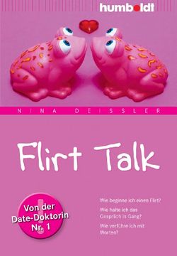 portada Flirt Talk: Wie beginne ich einen Flirt? Wie halte ich das Gespräch in Gang? Wie verführe ich mit Worten? Von der Date-Doktorin Nr. 1 (in German)