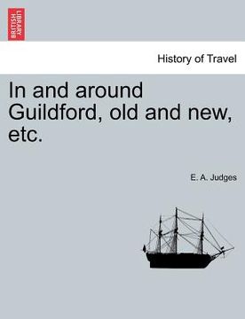 portada in and around guildford, old and new, etc. (en Inglés)