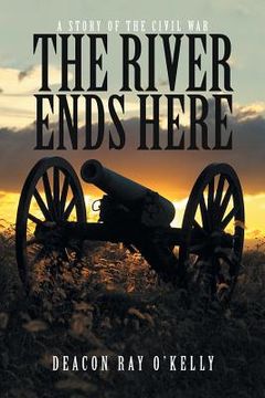 portada The River Ends Here: A Story of the Civil War (en Inglés)