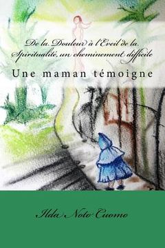 portada De la Douleur à l'Eveil de la Spiritualité, un cheminement difficile: Une maman témoigne (in French)