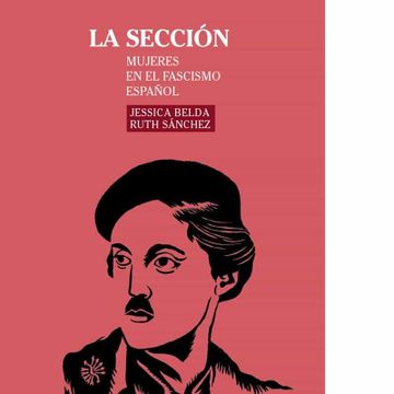 portada La Sección: Mujeres en el Fascismo Español: 5 (Libros en Escena)