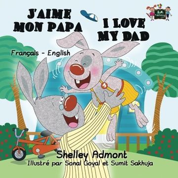 portada J'aime mon papa I Love My Dad (french bilingual books, Children's French Book): french kids books, french for kids, french children's books (French English Bilingual Collection) (French Edition)