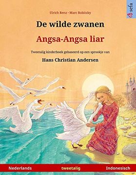 portada De Wilde Zwanen - Angsa-Angsa Liar (Nederlands - Indonesisch): Tweetalig Kinderboek Naar een Sprookje van Hans Christian Andersen (Sefa Prentenboeken in Twee Talen) (libro en Holandés)